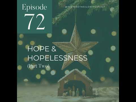 Episode 72 - Hope and Hopelessness: Part 2