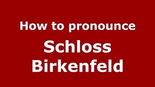 How to pronounce Schloss Birkenfeld