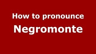 How to pronounce Negromonte