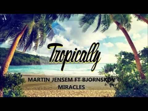 Martin Jensem FT Bjornskov - MIRACLES (Tropical house)