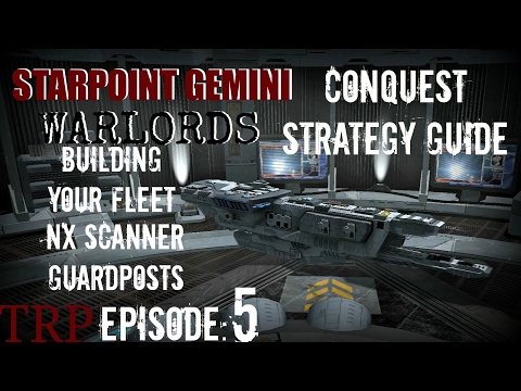 Starpoint Gemini Warlords: Conquest Strategy Guide EP5 - Building Your Fleet,NX Scanner, Guardposts