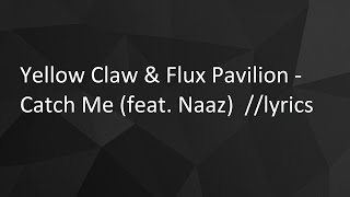 Yellow Claw &amp; Flux Pavilion - Catch Me (feat. Naaz) // lyrics