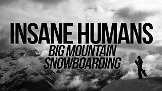 SNOWBOARDING BIG MOUNTAINS MONTAGE: INSANE HUMANS