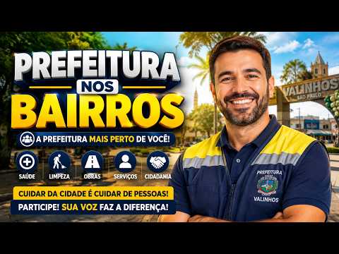 PREFEITURA NOS BAIRROS. #002 I VALINHOS-SP.