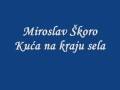 Miroslav Škoro - Kuća na kraju sela 