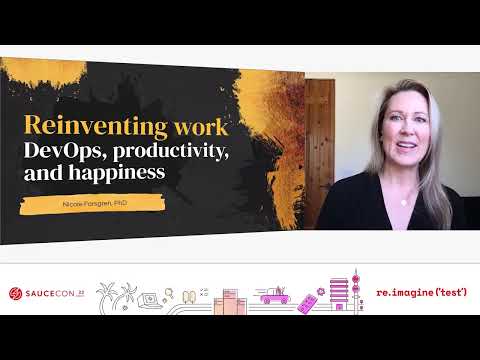 SauceCon 2022 Keynote | Reinventing Work: DevOps, Productivity, and Happiness - Nicole Forsgren
