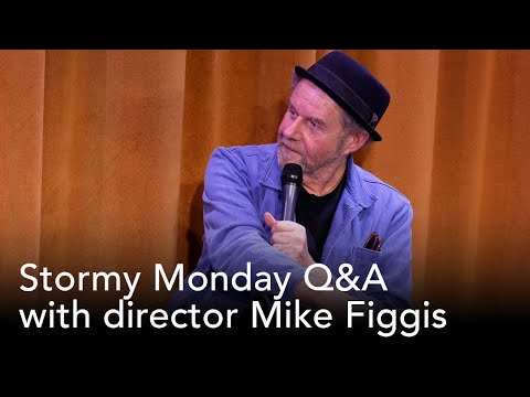 Stormy Monday Q&A with director Mike Figgis