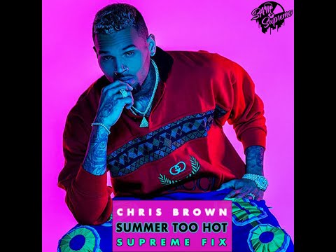 Chris Brown - Summer Too Hot (Supreme Fix)