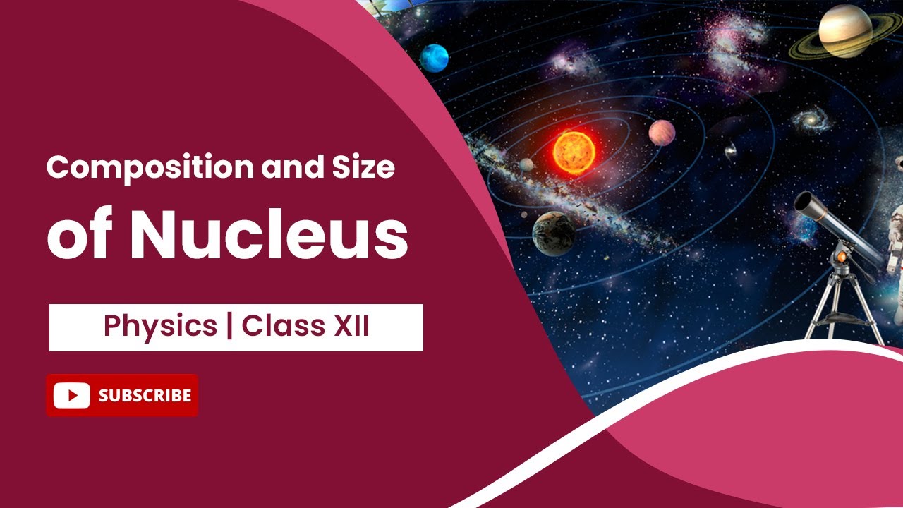 Composition and Size of Nucleus | Physics | Class 12