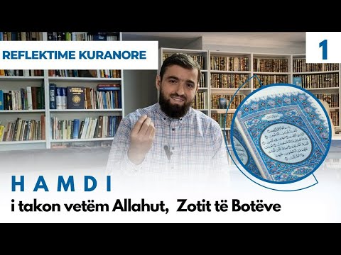 Reflektime Kuranore ▪︎ 1] HAMDI i takon vetëm Allahut, Zotit të Botëve | Ardian Elezi