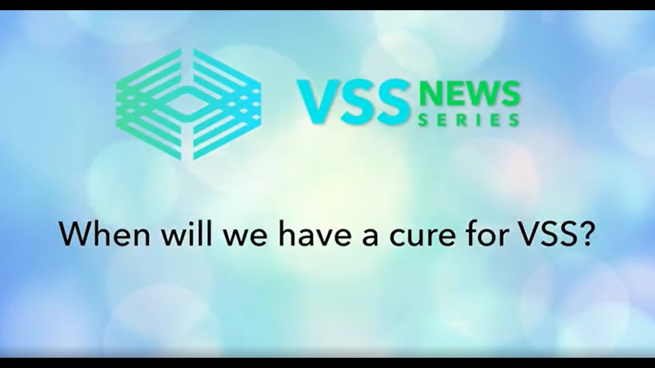 When will we have a cure for VSS?