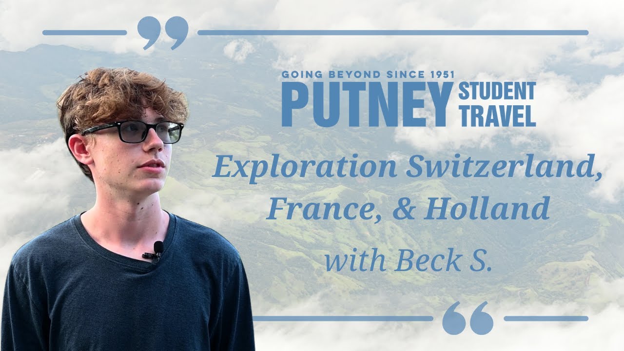 A Summer of Exploration in France, Switzerland & Holland | Student Story with Putney
