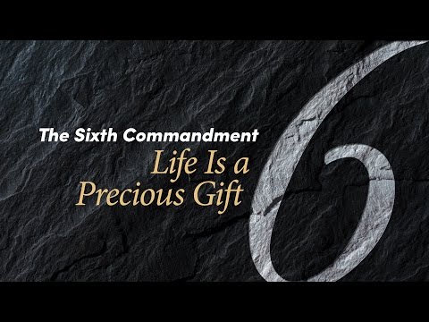 The Sixth Commandment: Life Is a Precious Gift