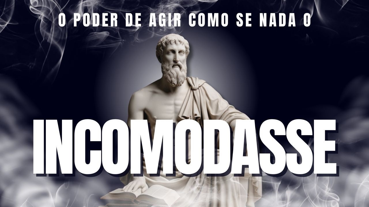 DESCUBRA o PODER de agir como se NADA o INCOMODASSE