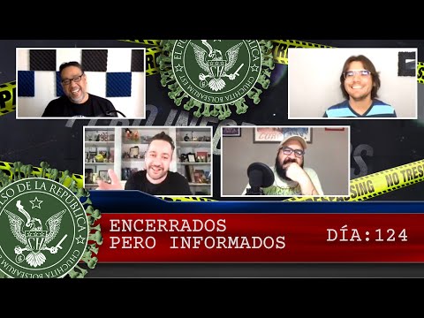 ENCERRADOS PERO INFORMADOS DÍA: 124- EL PULSO DE LA REPÚBLICA