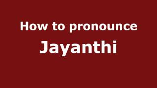 How to pronounce Jayanthi