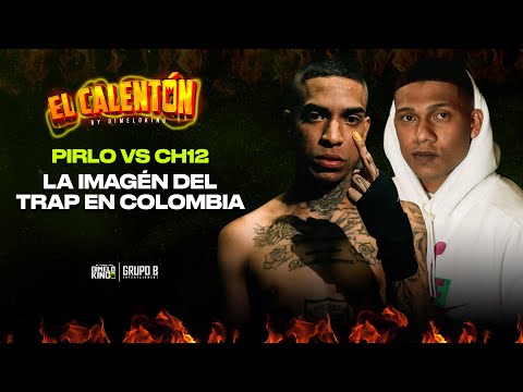 PIRLO VS CH12 ¿QUIEN ES LA IMAGÉN DEL TRAP EN COLOMBIA? - EL CALENTON