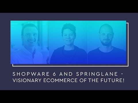Shopware 6 and Springlane - visionary eCommerce of the future - #SCD19 (ENG)