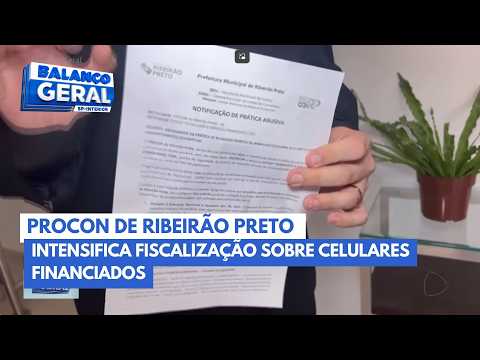 Procon de Ribeirão Preto intensifica fiscalização sobre celulares financiados – Noticias R7