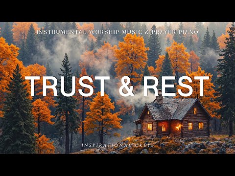 Trust and Rest: Piano Instrumental Worship & Scriptures for Prayer & Autumn🍂Inspirational CKEYS