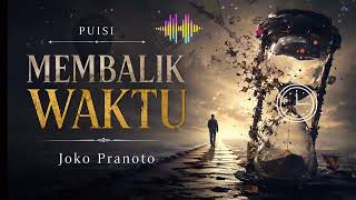 PUISI MEMBALIK WAKTU - KARYA JOKO PRANOTO