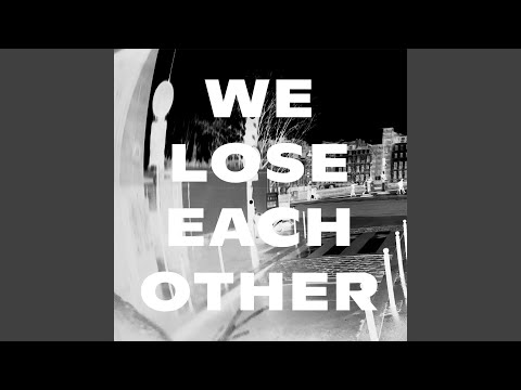 Video thumbnail for We Lose Each Other