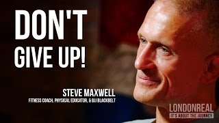 DON'T GIVE UP - Steve Maxwell