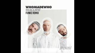 Who Made Who - Hi &amp; Low (El Batos &amp; Funke Remix)