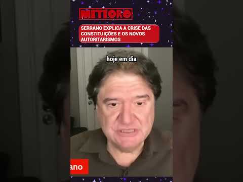 SERRANO EXPLICA A CRISE DAS CONSTITUIÇÕES E OS NOVOS AUTORITARISMOS
