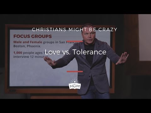 Love vs. Tolerance - Christians Might Be Crazy