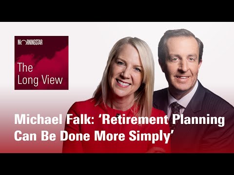 The Long View: Michael Falk - ‘Retirement Planning Can Be Done More Simply’