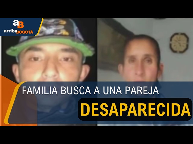 Desaparición en Usme: Familia busca a una pareja que completó 15 días sin dejar rastro