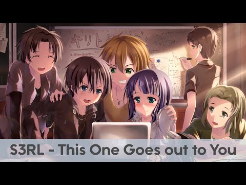 [Nightcore] S3RL - This One Goes out to You