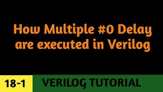 #18-1 How multiple #0 delays are executed in verilog || zero delay control in verilog