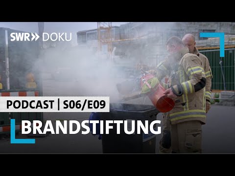 Brandstiftung: Wenn das Feuer überspringt | Podcast | S06/E09 | Feuer & Flamme | SWR Doku