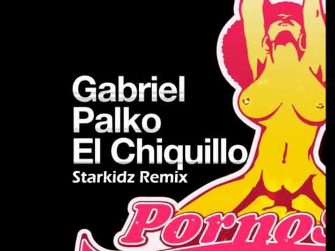 Gabriel Palko - El chiquillo (Starkidz Remix) [Pornostar Records]