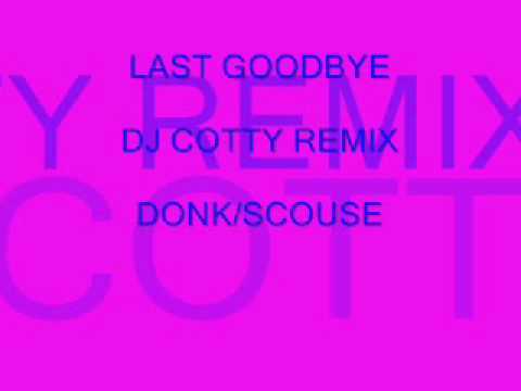 LAST GOODBYE - DJ COTTY REMIX - SCOUSE - DONK MIX.wmv