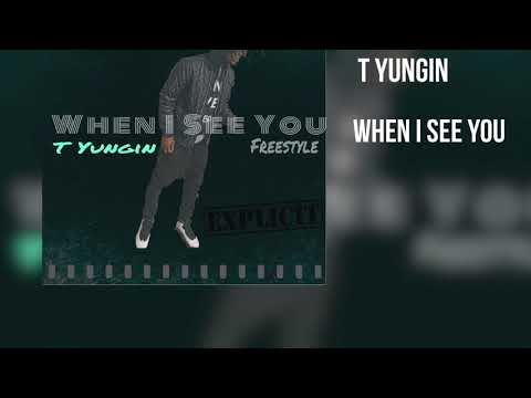 T Yungin x When I See You Freestyle