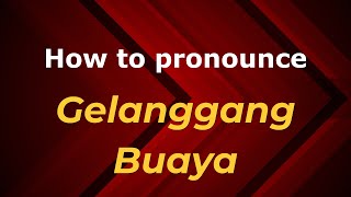 How to pronounce Gelanggang Buaya