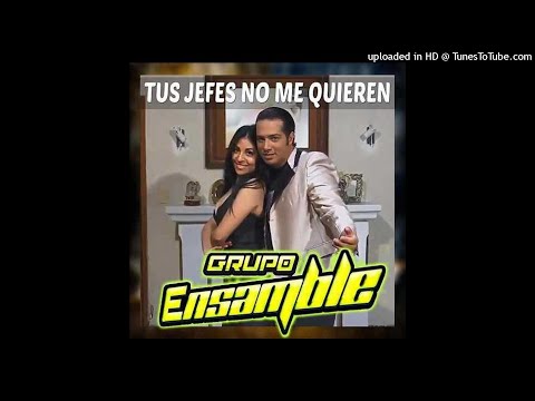 Grupo Ensamble - Tus Jefes No Me Quieren (Audio)