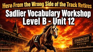 Legend of Seabiscuit - Grade 7 English: Sadlier Vocabulary Workshop Level B Unit 12