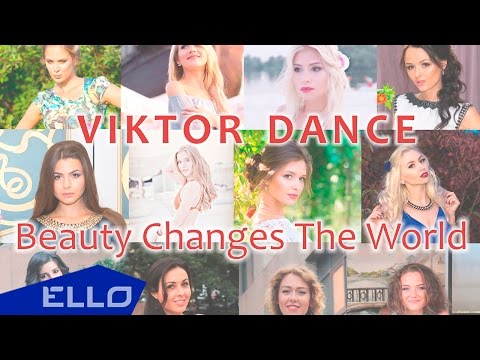 Viktor Dance - Beauty Changes The World / ELLO UP^ /