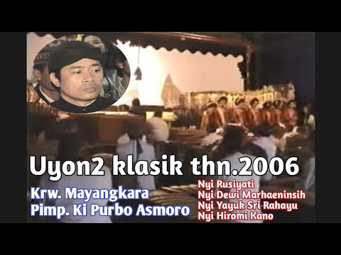 Uyon2 klasik tahun 2006 Ki Purbo Asmoro - Nyi Rusiyati, Nyi Dewi Marhaeiningsih, Nyi Yayuk dll