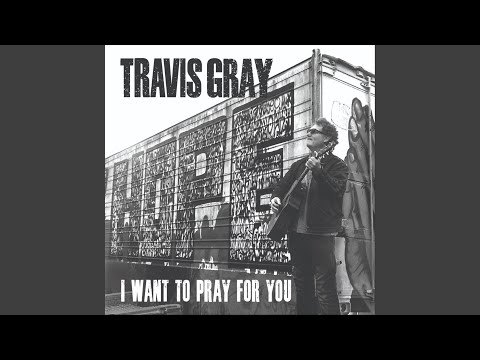 Travis Gray - I Want To Pray For You - Misc Originals