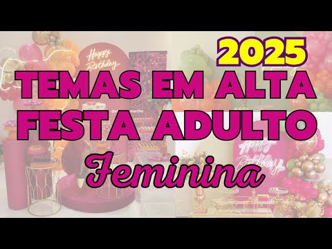 Tendência Festa Adulto Feminina 2025 - Inspiração de Decoração de Festa para Mulher