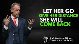 WHEN A WOMAN | Let Her Go, She Will... | Give Her Distance, She'll Come Back | Jordan Peterson