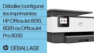 Comment déballer et configurer les imprimantes de la gamme HP OfficeJet 8010, 8020 ou OfficeJet Pro 8030