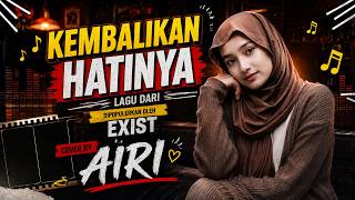Download lagu Kembalikan Hatinya - Exist | Cover AIRI (Lagu Malaysia Nostalgia Menyentuh Hati) mp3 Download lagu Kembalikan Hatinya - Exist | Cover AIRI (Lagu Malaysia Nostalgia Menyentuh Hati) mp3