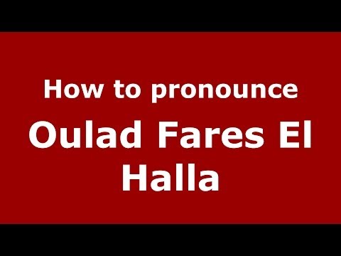 How to pronounce Oulad Fares El Halla (Moroccan/Arabic) - PronounceNames.com