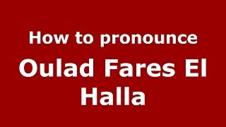How to pronounce Oulad Fares El Halla